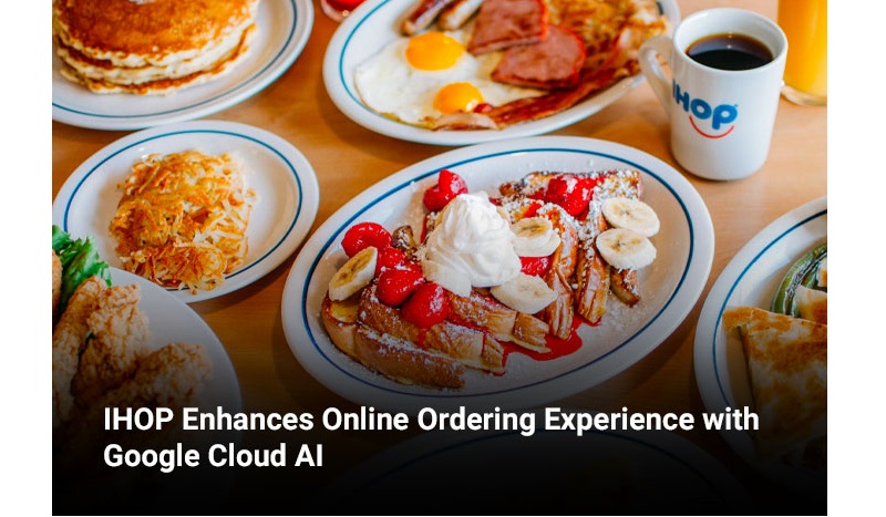 IHOP Enhances Online Ordering Experience with Google Cloud AI
